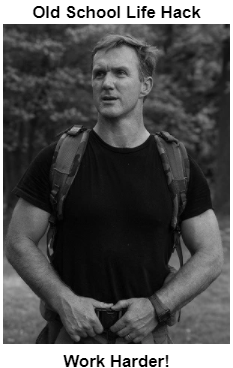 Old School Life Hack: Work Harder!